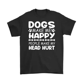 Dogs Make Me Happy, People Make My Head Hurt Men's T-Shirt