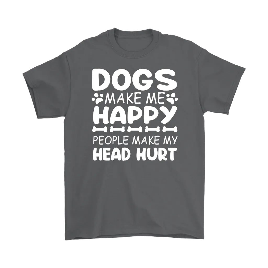 Dogs Make Me Happy, People Make My Head Hurt Men's T-Shirt