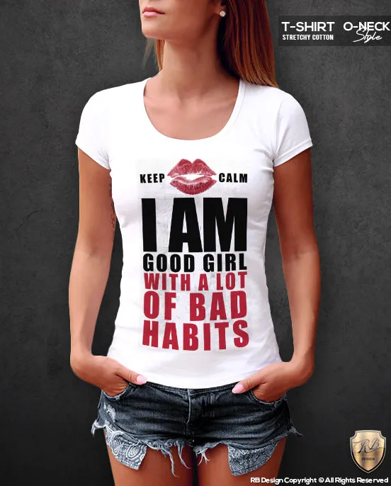 Keep Calm Women's T-shirt I Am Good Girl With Bad Habits Top WD050